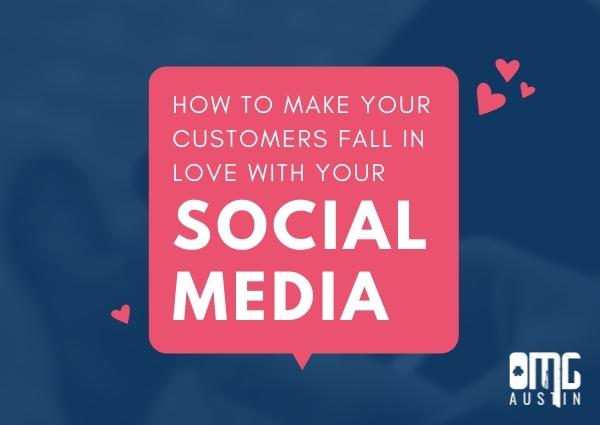 How to make your customers fall in love with your social media