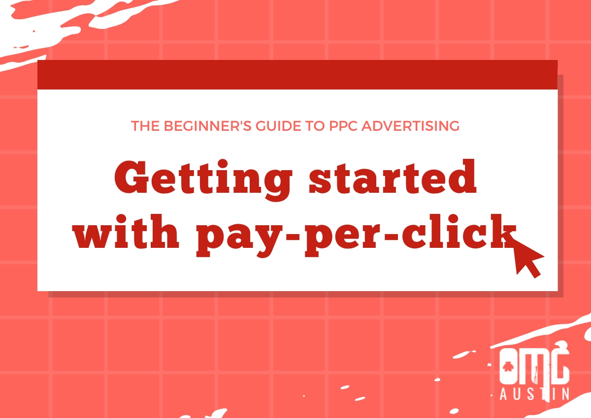 The beginner’s guide to PPC advertising: Getting started with pay-per-click