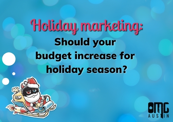 Holiday marketing: Should your budget increase for holiday season? 