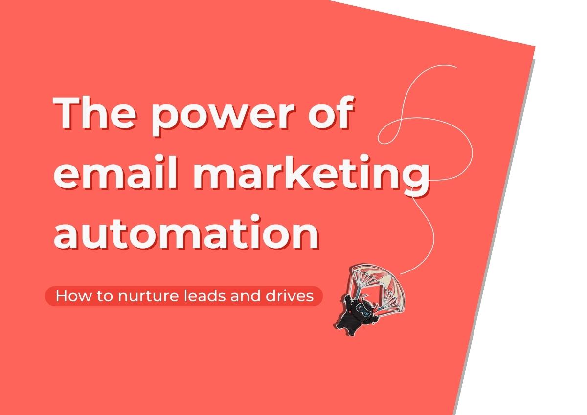 The power of email marketing automation: How to nurture leads and drives