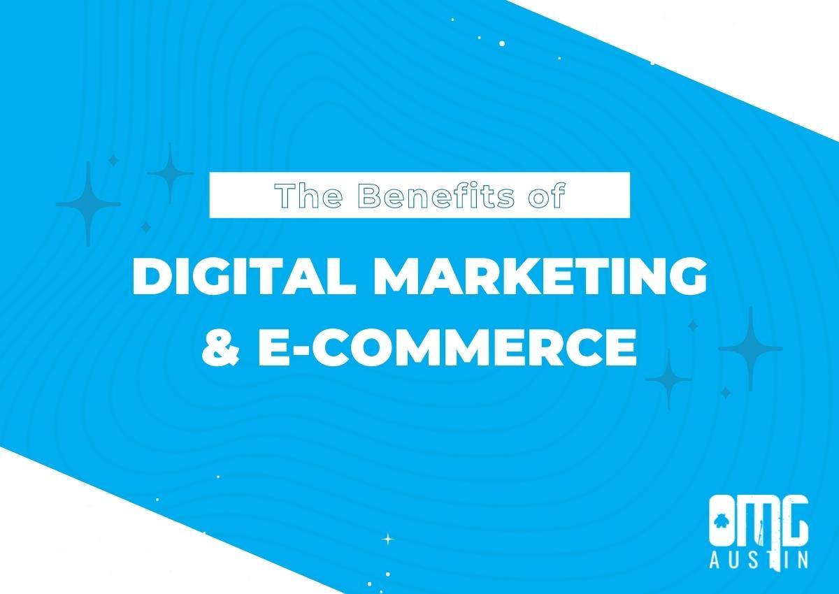 The benefits of digital marketing and e-commerce