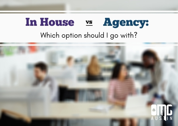 In house versus agency: Which option should I go with